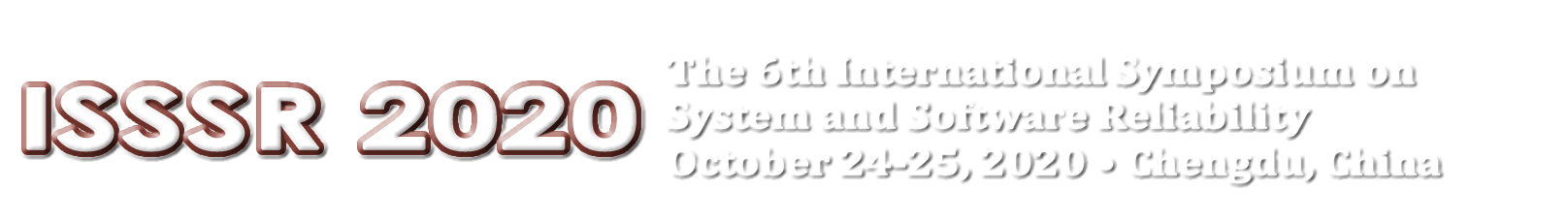 ISSSR 2020 October 24-25, 2020 in Chengdu, China. The 6th International Symposium on System and Software Reliability.